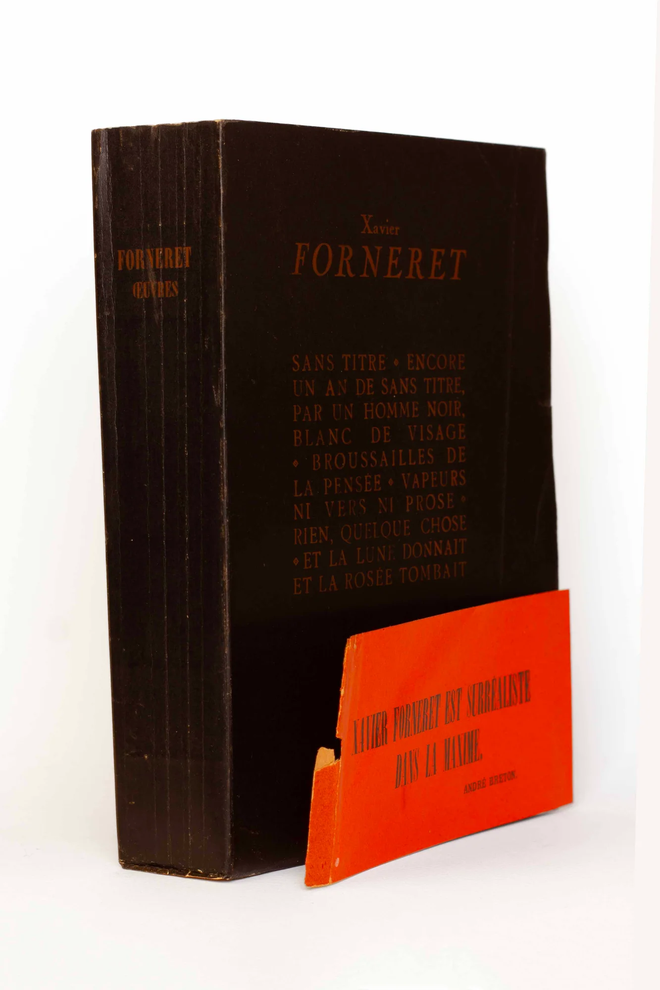 FORNERET (Xavier). — Oeuvres : Sans titre - Encore un an de sans titre, par un homme noir, blanc de visage - Broussailles de la pensée - Vapeurs ni vers ni prose - Rien, quelque chose - Et la lune donnait et la rosée tombait. (Réf. 21386)