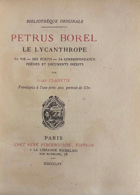 (BOREL). CLARÉTIE (Jules). — Pétrus Borel le lycanthrope. Sa vie, ses écrits, sa correspondance, poésie et documents divers. (Réf. 24085)