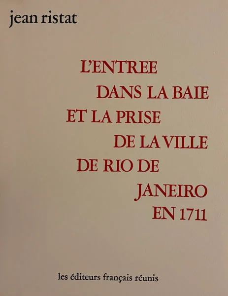 (Masson). RISTAT (Jean). — L’Entrée dans la baie et la prise de la ville de Rio de Janeiro en 1711. (Tragi-comédie). (Réf. 24289)