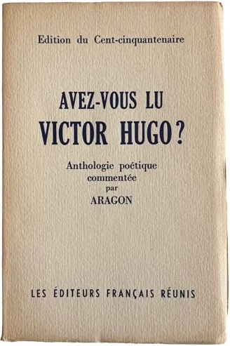 HUGO (Victor). ARAGON (Louis). — Avez-vous lu Victor Hugo ? Anthologie poétique commentée et préfacée par ARAGON. (Réf. 24646)