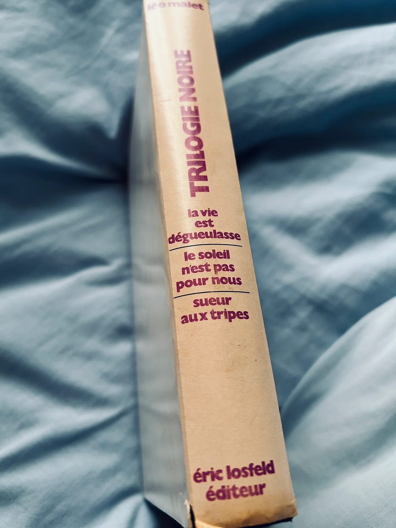 MALET (Léo). — Trilogie noire. La vie est dégueulasse - Le soleil n'est pas pour nous - Sueur aux tripes. (Réf. 25968)